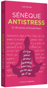 Sénèque antistress. En 99 pilules philosophiques - Berger Joël