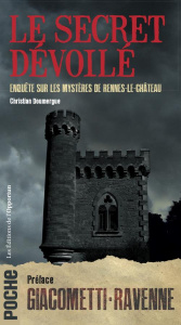 Le secret dévoilé. Enquête sur les mystères de Rennes-le-Château - Doumergue Christian ; Giacometti Eric ; Ravenne Ja