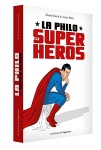 La philo des super-héros - Denis Elodie ; Mary Jonas