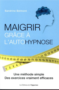 Maigrir grâce à l'autohypnose. Une méthode simple, des exercices vraiment efficaces - Belmont Sandrine
