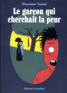 Le garçon qui cherchait la peur - Nanni Giacomo ; Schmid Aurore