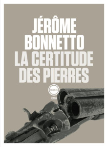 La certitude des pierres - Bonnetto Jérôme