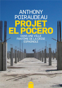 Projet El Pocero. Dans une ville fantôme de la crise espagnole - Poiraudeau Anthony