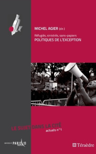 Le sujet dans la cité actuels N° 1 : Politiques de l'exception. Réfugiés, sinistrés, sans-papiers - Agier Michel