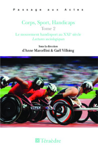 Corps, sport, handicaps. Tome 2, Le mouvement handisport au XXIe siècle - Marcellini Anne ; Villoing Gaël