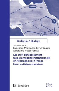 Les chefs d'établissement face à la mobilité institutionnelle en Allemagne et en France. Enjeux stra - Montandon Frédérique ; Wagner Bernd ; Krüger-Potra