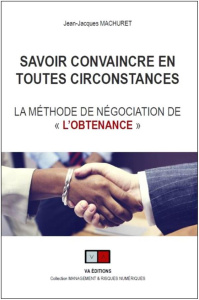 Savoir convaincre en toutes circonstances. La méthode de négociation de "l'obtenance" - Machuret Jean-Jacques ; Aimetti Jean-Paul