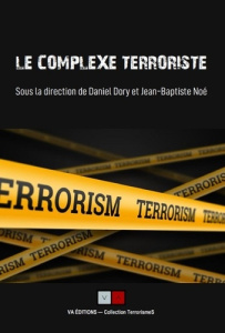 Le complexe terroriste. Regards croisés et bilan de recherches - Dory Daniel ; Noé Jean-Baptiste