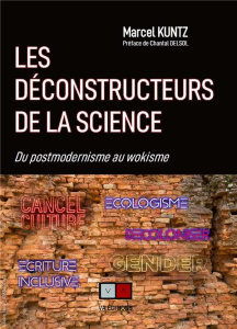 Les déconstructeurs de la science. De la postmodernité au wokisme - Kuntz Marcel ; Delsol Chantal