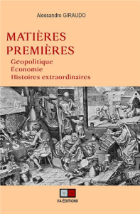 Matières premières. Géopolitique, économie, histoires extraordinaires - Giraudo Alessandro ; Daniel Jean-Marc