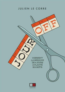 Jour Off. Comment la semaine de 4 jours a planté ma boîte - Le Corre Julien