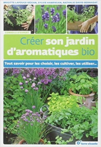 Créer son jardin d'aromatiques bio. Tout savoir pour les choisir, les cultiver, les utiliser... - Lapouge-Déjean Brigitte ; David-Bernadat Nathalie