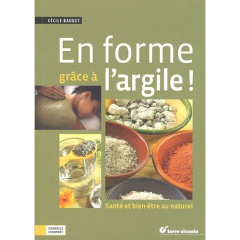En forme grâce à l'argile ! Santé et bien-être au naturel - Baudet Cécile