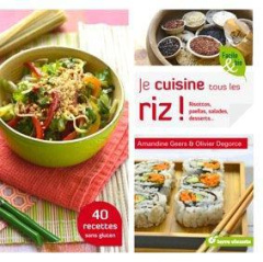 Je cuisine tous les riz ! Risottos, paellas, salades, desserts... - Geers Amandine ; Degorce Olivier