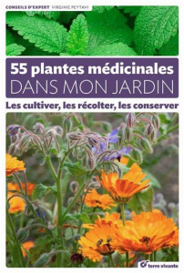 55 plantes médicinales dans mon jardin. Les cultiver, les récolter, les conserver - Peytavi Virginie