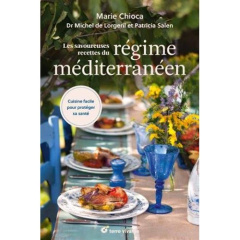 Les savoureuses recettes du régime méditerranéen. Cuisine facile pour protéger sa santé - Chioca Marie ; Lorgeril Michel de ; Salen Patricia