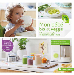 Mon bébé bio et veggie. 50 recettes simples et équilibrés, dès 4 mois - Browaeys Louise ; Jeannette Aurélie ; Thon-Bancal