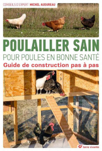 Poulailler sain pour poules en bonne santé. Guide de construction pas à pas - Audureau Michel