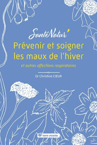 Prévenir et soigner les maux de l’hiver et autres affections respiratoires - Cieur Christine ; Monnier Jean-Christophe