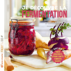 Je découvre la fermentation. Du vivant dans mon assiette ! - Browaeys Louise ; Schernberg Hélène ; Jeannette Au