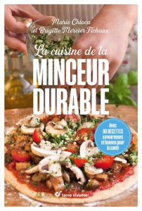 La cuisine de la minceur durable. Avec 90 recettes savoureuses et bonnes pour la santé - Chioca Marie ; Mercier-Fichaux Brigitte