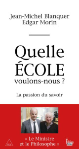 Quelle école voulons-nous ? La passion du savoir - Blanquer Jean-Michel ; Morin Edgar ; Lhérété Héloï