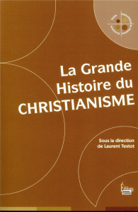 La grande histoire du christianisme - Testot Laurent
