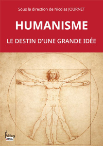 Humanisme. Le destin d'une grande idée - Journet Nicolas