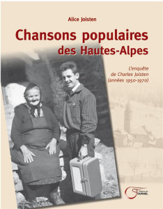 Chansons populaires des Hautes-Alpes. L'enquête de Charles Joisten (années 1950-1970) - Joisten Alice ; Guibal Jean