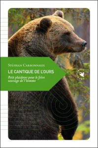 LE CANTIQUE DE L OURS - PETIT PLAIDOYER POUR LE FRERE SAUVAG - CARBONNAUX STEPHAN