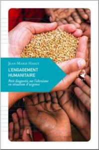 L’Engagement humanitaire. Petit diagnostic sur l’altruisme en situation d’urgence - Haegy Jean-Marie