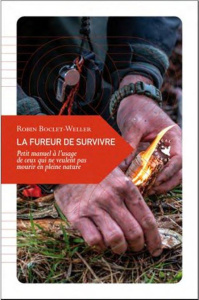 La fureur de survivre. Petit manuel à l’usage de ceux qui ne veulent pas mourir en pleine nature - Boclet-Weller Robin
