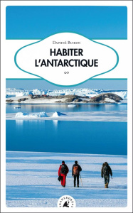 Habiter l’Antarctique - Buiron Daphné