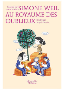 Simone Weil au royaume des oublieux - Waeles Anne ; Dulain Magali