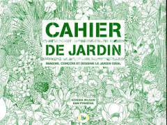 Cahier de jardin. Imagine, conçois et dessine le jardin idéal - Wilson Kendra ; Piyanesa Sam ; Condamine Lucas