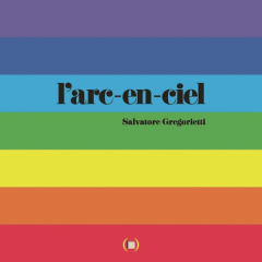 L'arc-en-ciel - Gregorietti Salvatore ; Tornero Emmanuelle