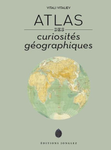 Atlas des curiosités géographiques - Vitaliev Vitali ; Süss Cyrille ; Favre Audrey