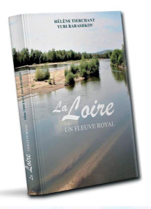 La Loire. Un fleuve royal - Tierchant Hélène ; Barashkov Yuri