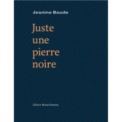 JUSTE UNE PIERRE NOIRE - BAUDE JEANINE