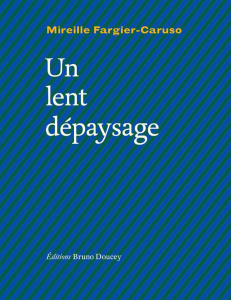 UN LENT DEPAYSAGE - FARGIER-CARUSO M.