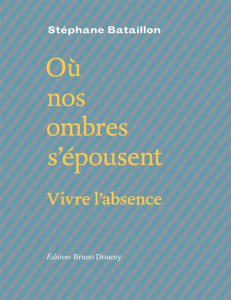 Où nos ombres s'épousent. Suivi de Poursuites - Bataillon Stéphane ; Berthier Jean-Marie