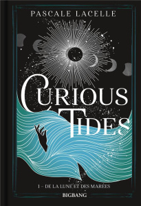 Curious Tides Tome 1 : De la lune et des marées - Lacelle Pascale ; Curie Clémentine