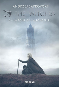 The Witcher Tome 6 : La tour de l'hirondelle - Sapkowski Andrzej ; Raszka-Dewez Caroline