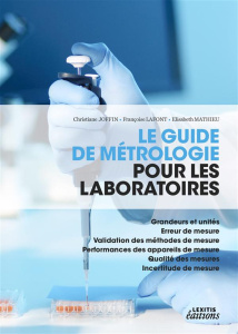 Le guide de métrologie pour les laboratoires. Grandeurs et unités , erreur de mesure, validation des - Joffin Christiane ; Lafont Françoise ; Mathieu Eli