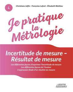 Incertitude de mesure - Résultat de mesure. Les différentes façons d'exprimer l'incertitude de mesur - Joffin Christiane ; Lafont Françoise ; Mathieu Eli
