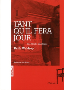 Tant qu'il fera jour. Une histoire américaine - Waldrop Keith ; Keineg Paol