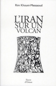 L'Iran sur un volcan - Khouni-Messaoud Rim