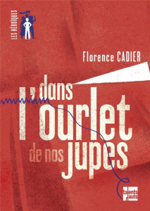 Dans l'ourlet de nos jupes - Cadier Florence