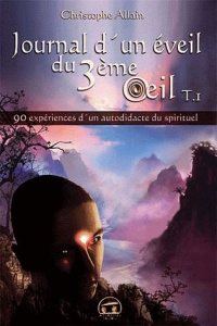 Journal d'un éveil du 3e oeil. Tome 1 - Allain Christophe
