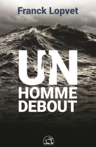 Un homme debout - Lopvet Franck ; Seval Christel